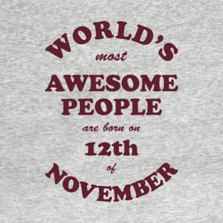 World's Most Awesome People are born on 12th of November T-Shirt